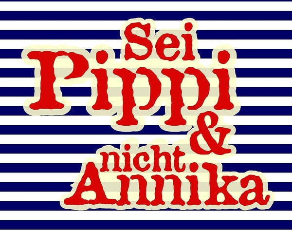 Sei Pippi und nicht Annika