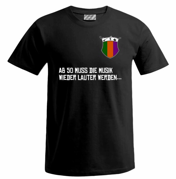 Ab 50 muss die Musik wieder lauter werden - T-Shirt